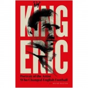 King Eric Cantona: Portrait Of The Artist Who Changed English Football