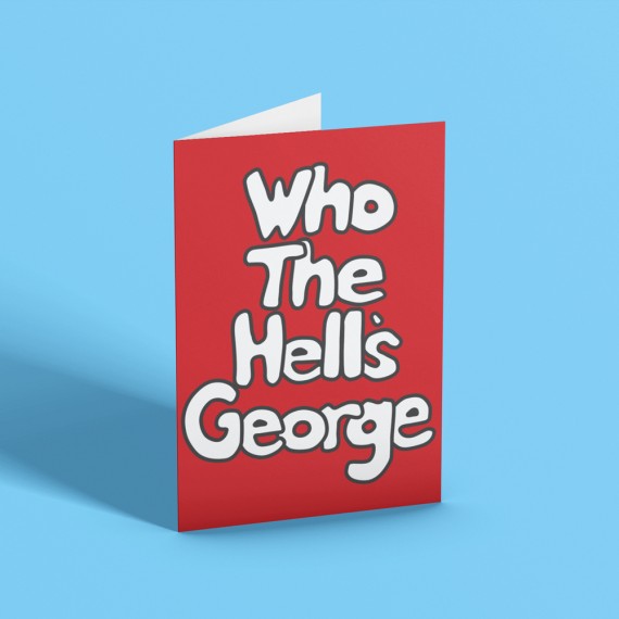 Who The Hell's George? Greetings Card