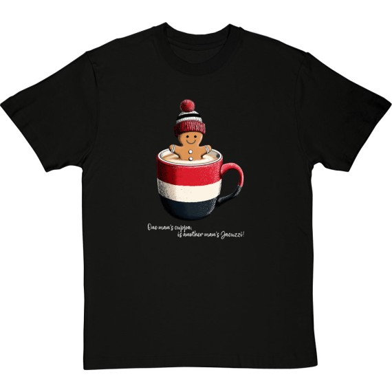 One Man's Cuppa Is Another Man's Jacuzzi T-Shirt