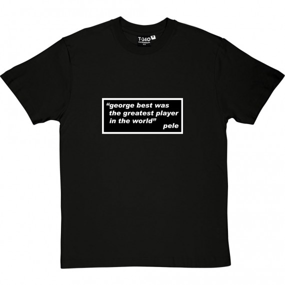 Pele "George Best" Quote T-Shirt