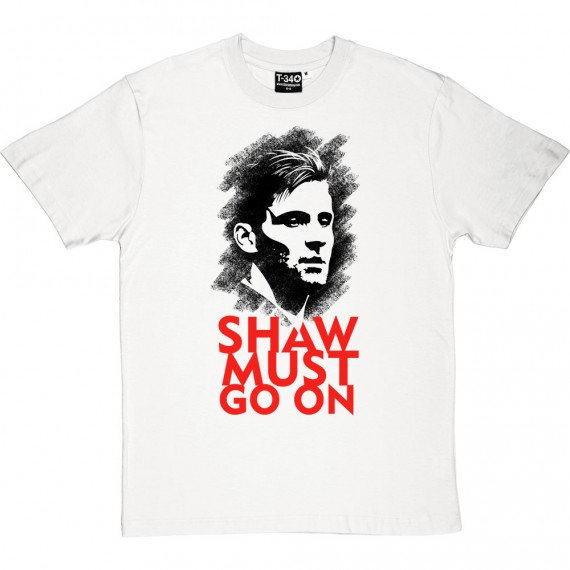 Shaw Must Go On T-Shirt