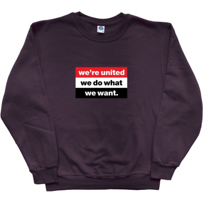 We're United We Do What We Want