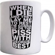 I'm Gonna Go On The Piss With Georgie Best Ceramic Mug