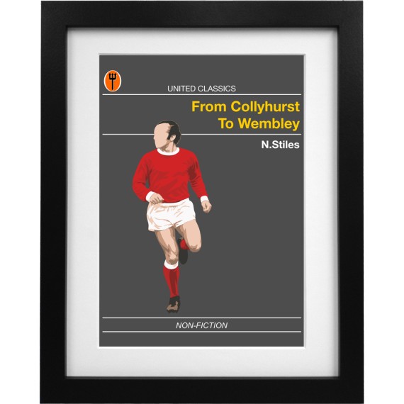 United Classics: From Collyhurst to Wembley by Nobby Stiles Art Print